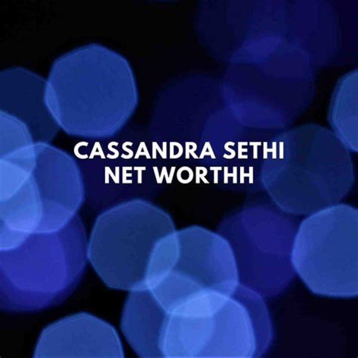 Unveiling Cassandra Sethi's Net Worth: A Journey Of Discovery