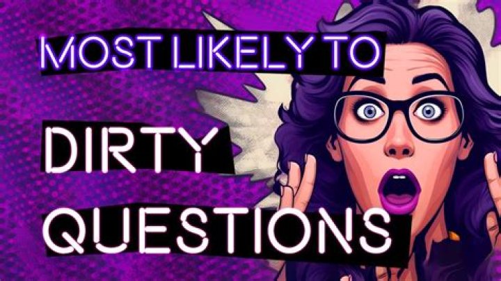 Dive Into The World Of 'Dirty Most Likely Questions'