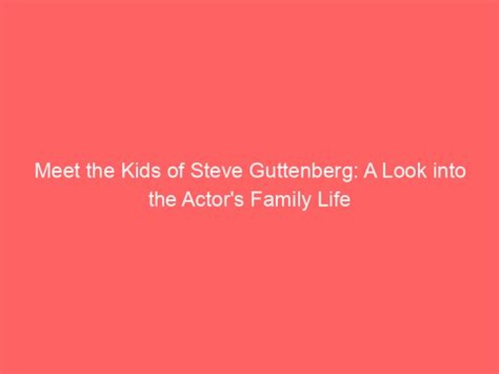 Does Steve Guttenberg Have Kids? Explore The Actor's Family Life