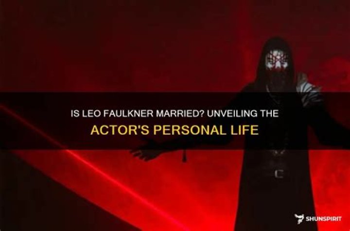 Is Leo Faulkner Hitched? Uncovering The Truth