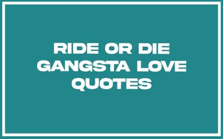 Uncover The Passion And Loyalty Of Ride Or Die Gangsta Love Quotes