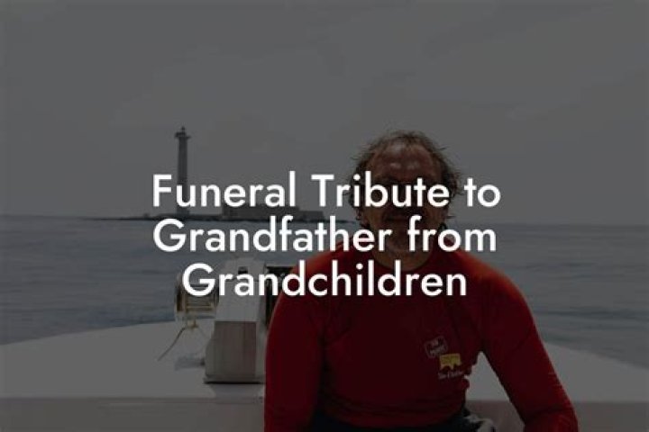 Grandchildren's Tributes To Their Cherished Grandpas
